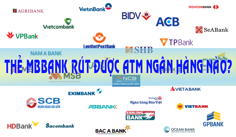 Thẻ MB Bank có thể rút ở các cây ATM của các ngân hàng